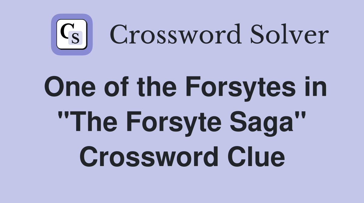 One of the Forsytes in "The Forsyte Saga" Crossword Clue