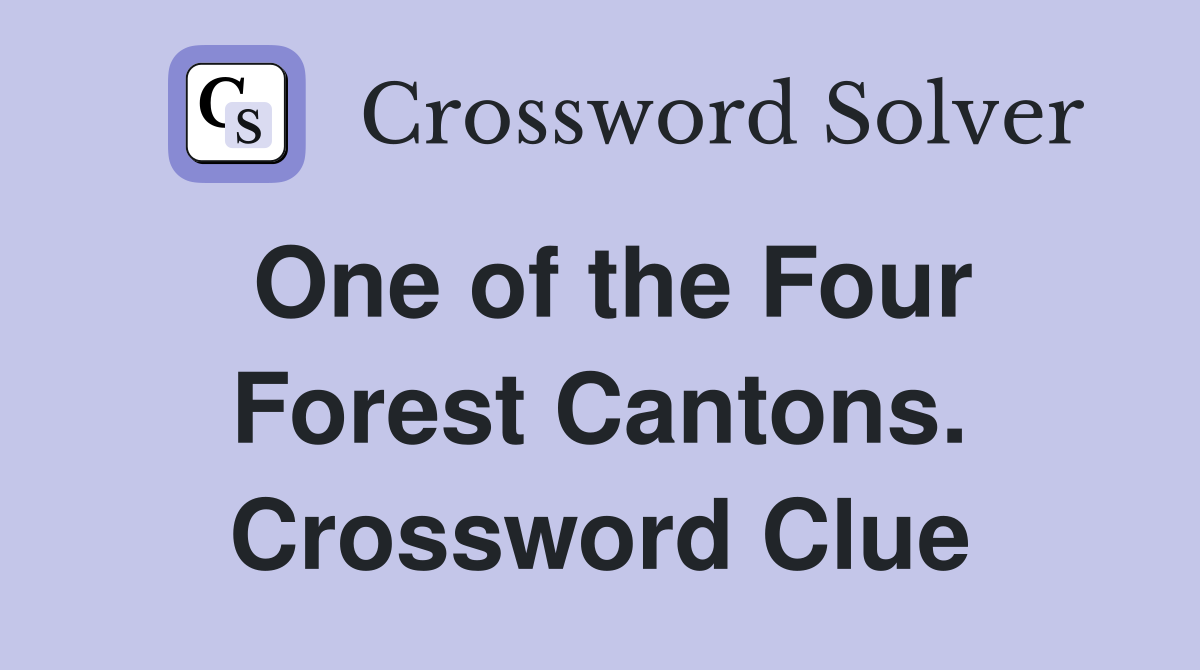One of the Four Forest Cantons. Crossword Clue
