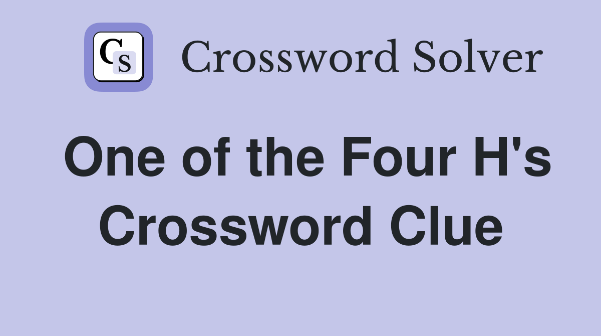 One of the Four H's Crossword Clue