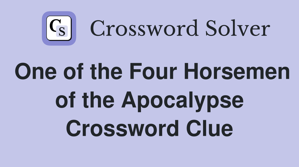 One of the Four Horsemen of the Apocalypse Crossword Clue