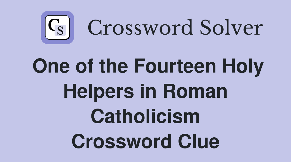 One of the Fourteen Holy Helpers in Roman Catholicism Crossword Clue