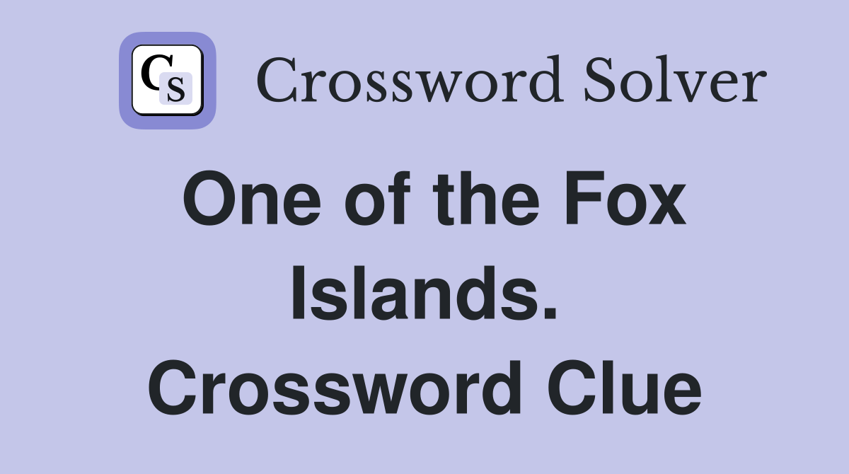One of the Fox Islands. Crossword Clue