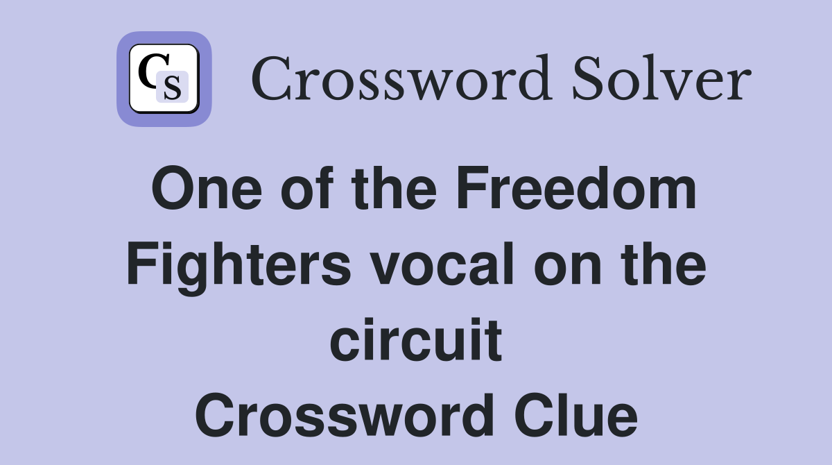 One of the Freedom Fighters vocal on the circuit Crossword Clue