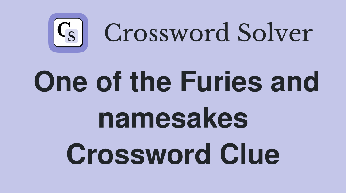 One of the Furies and namesakes Crossword Clue