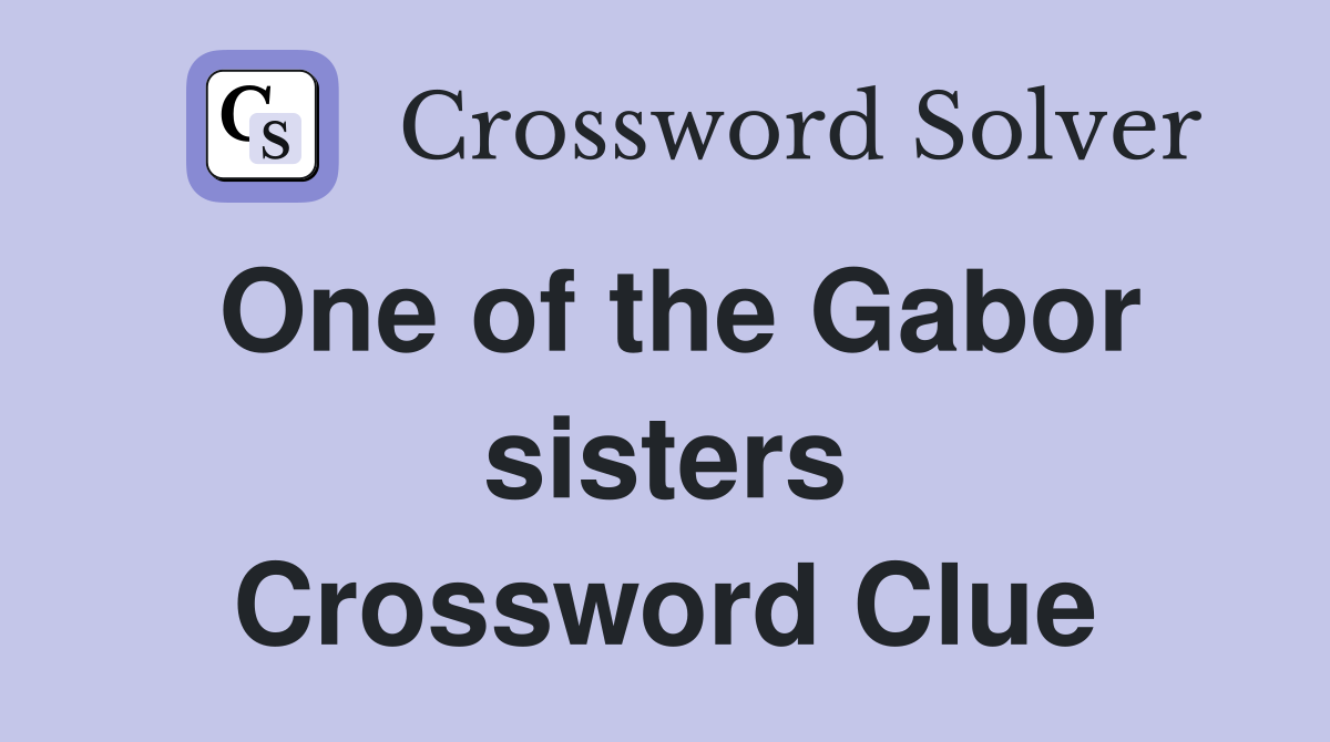 One of the Gabor sisters Crossword Clue
