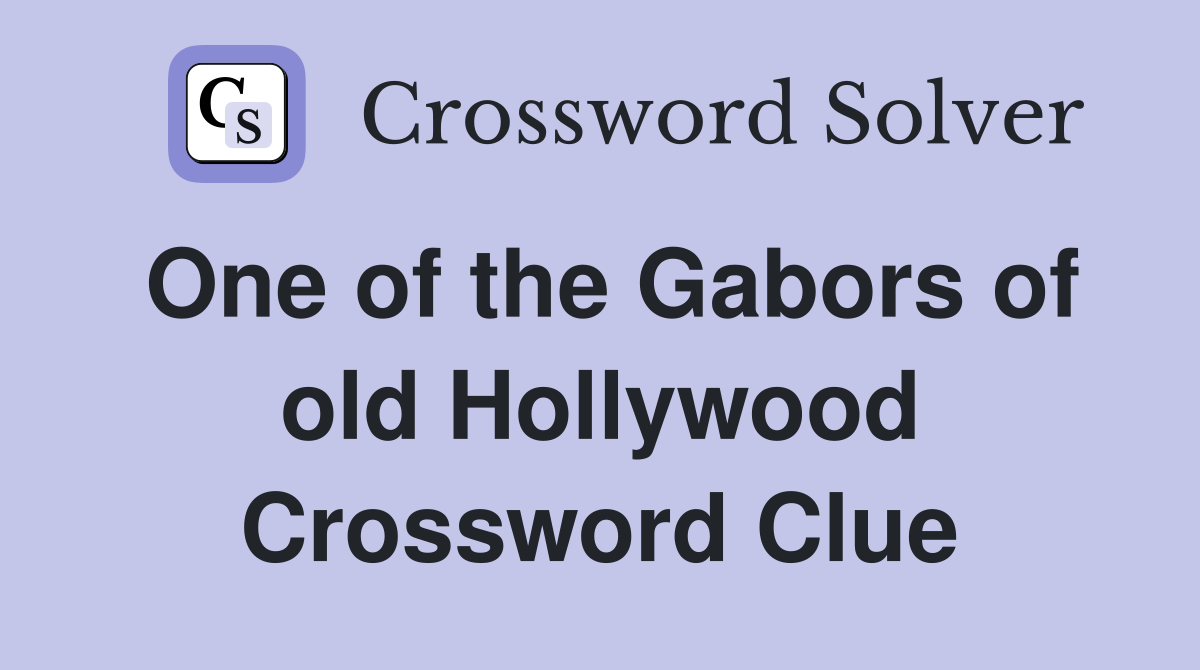 One of the Gabors of old Hollywood Crossword Clue