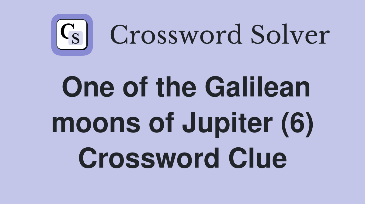 One of the Galilean moons of Jupiter (6) Crossword Clue