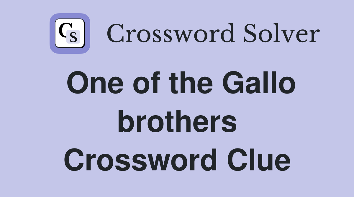 One of the Gallo brothers Crossword Clue