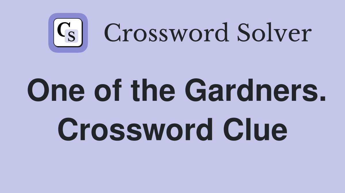 One of the Gardners. Crossword Clue