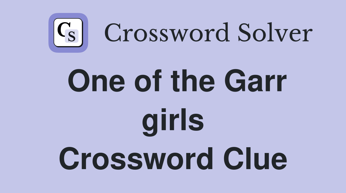 One of the Garr girls Crossword Clue