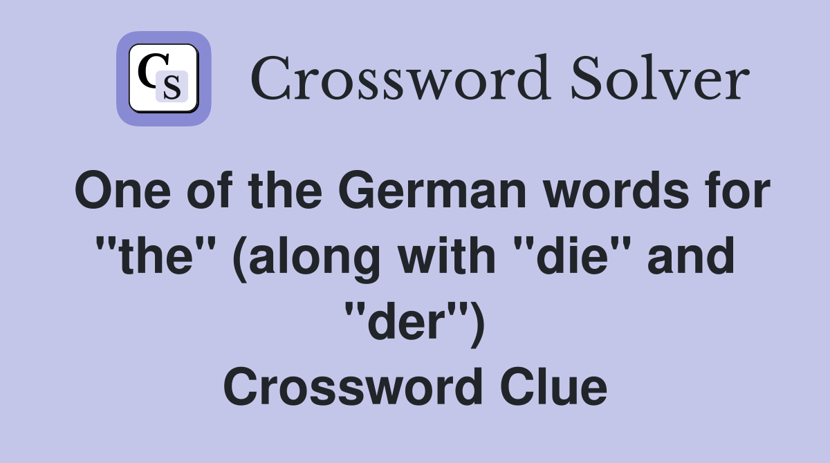 One of the German words for "the" (along with "die" and "der") Crossword Clue