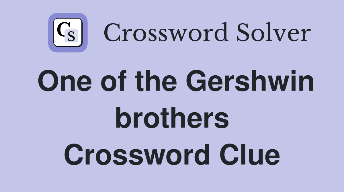 One of the Gershwin brothers Crossword Clue