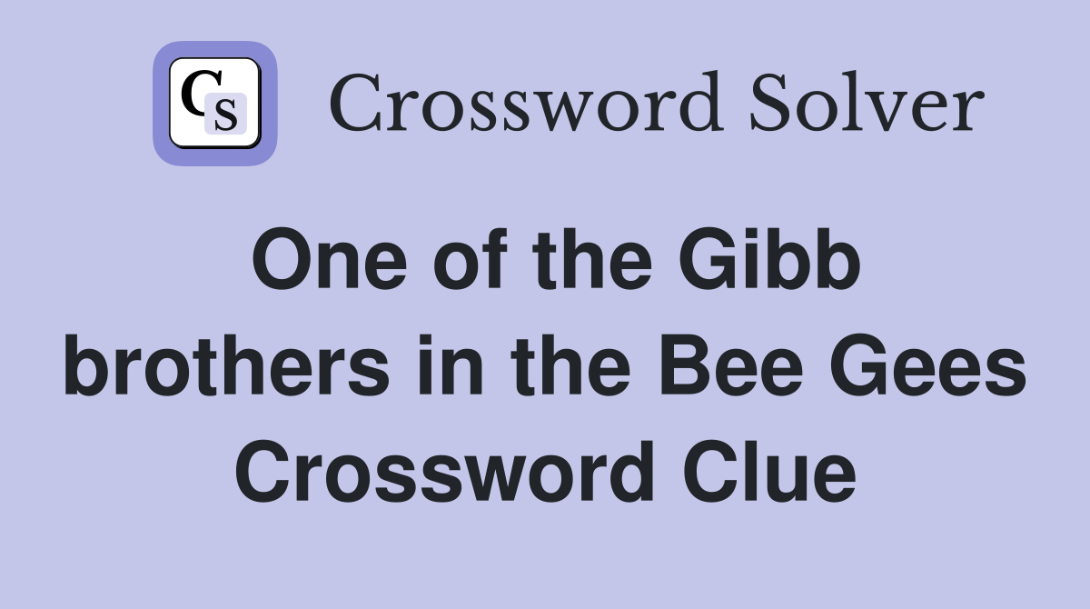 One of the Gibb brothers in the Bee Gees Crossword Clue