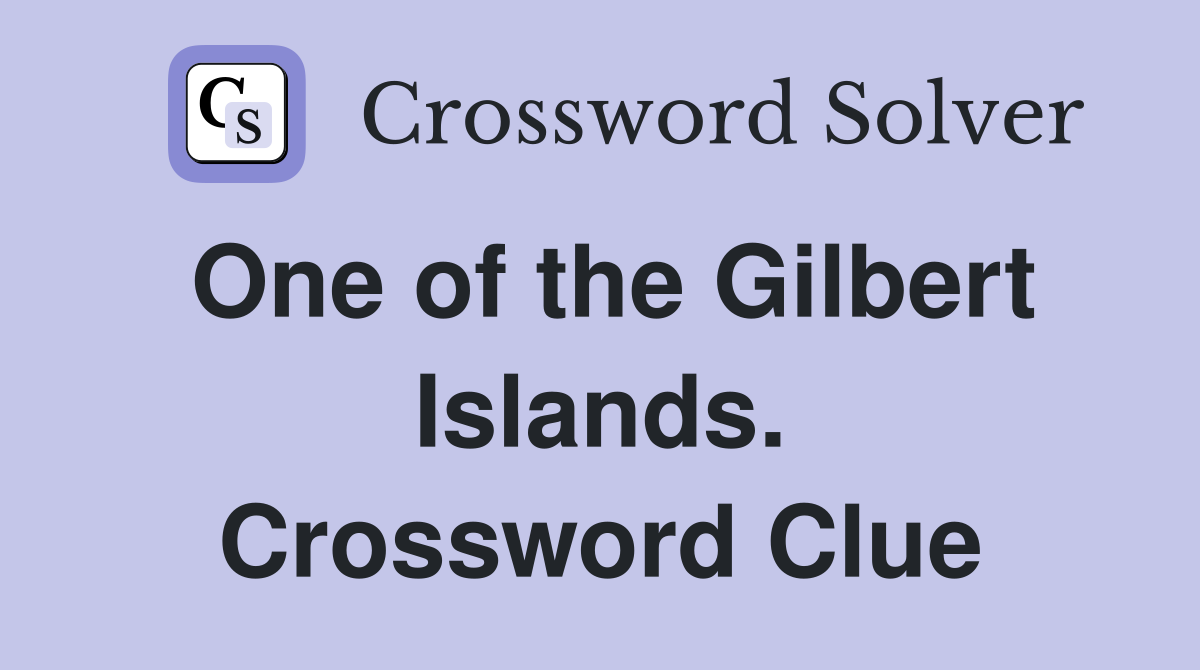 One of the Gilbert Islands. Crossword Clue