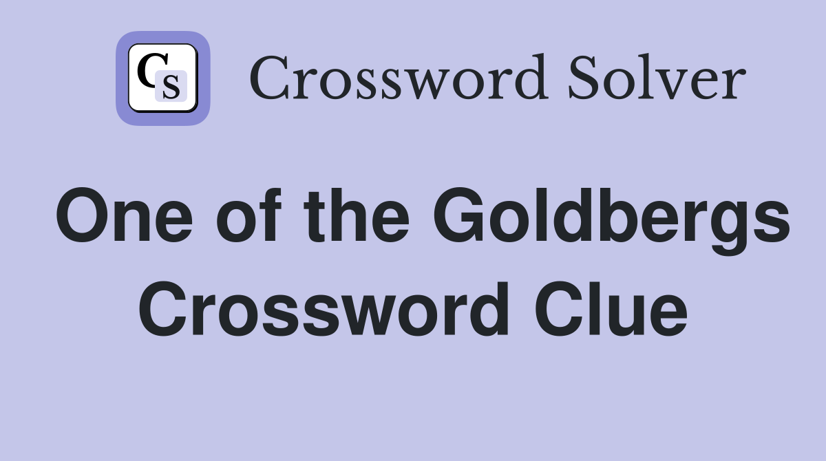 One of the Goldbergs Crossword Clue
