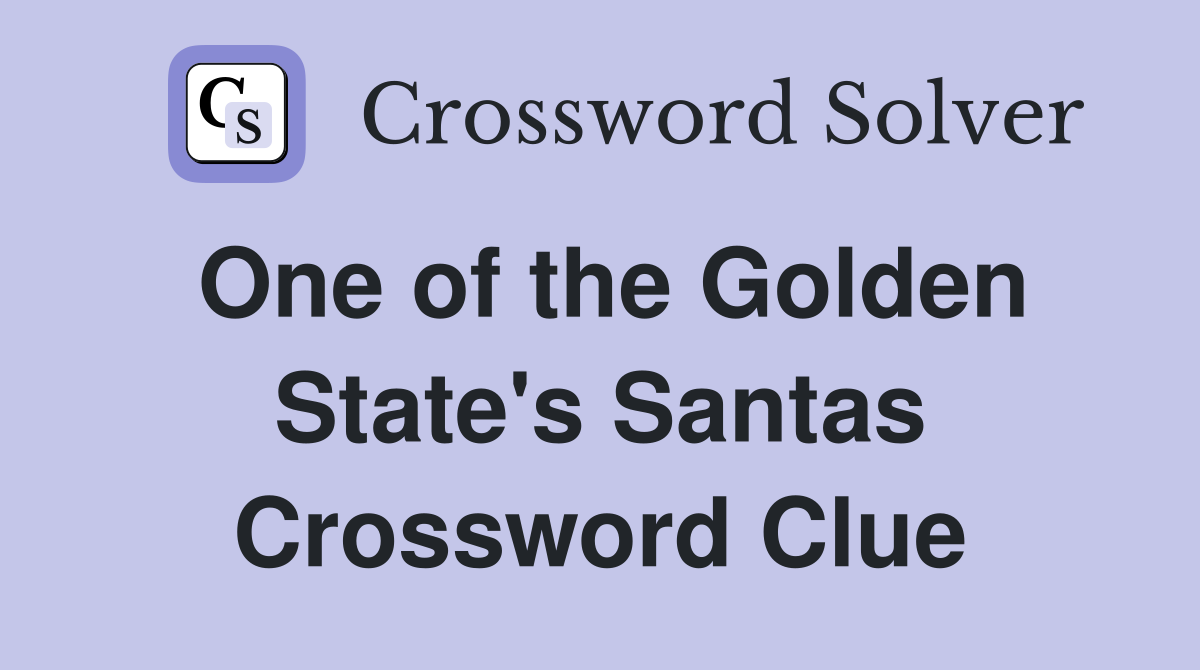 One of the Golden State's Santas Crossword Clue