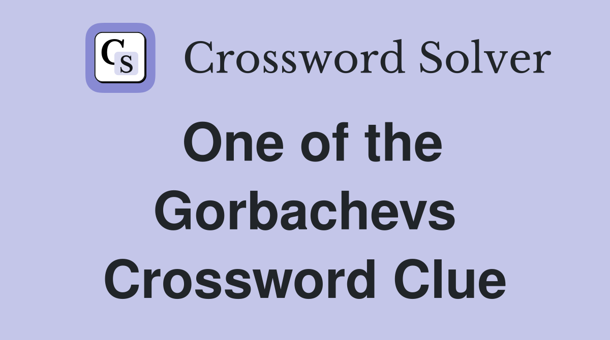 One of the Gorbachevs Crossword Clue