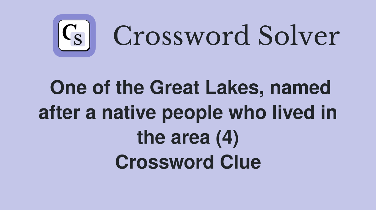 One of the Great Lakes, named after a native people who lived in the area (4) Crossword Clue