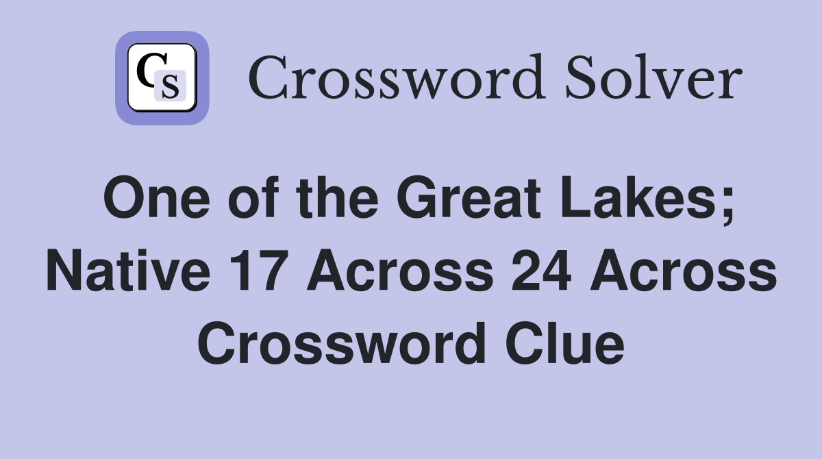One of the Great Lakes; Native 17 Across 24 Across Crossword Clue