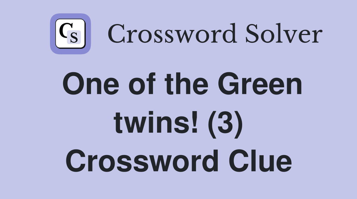 One of the Green twins! (3) Crossword Clue