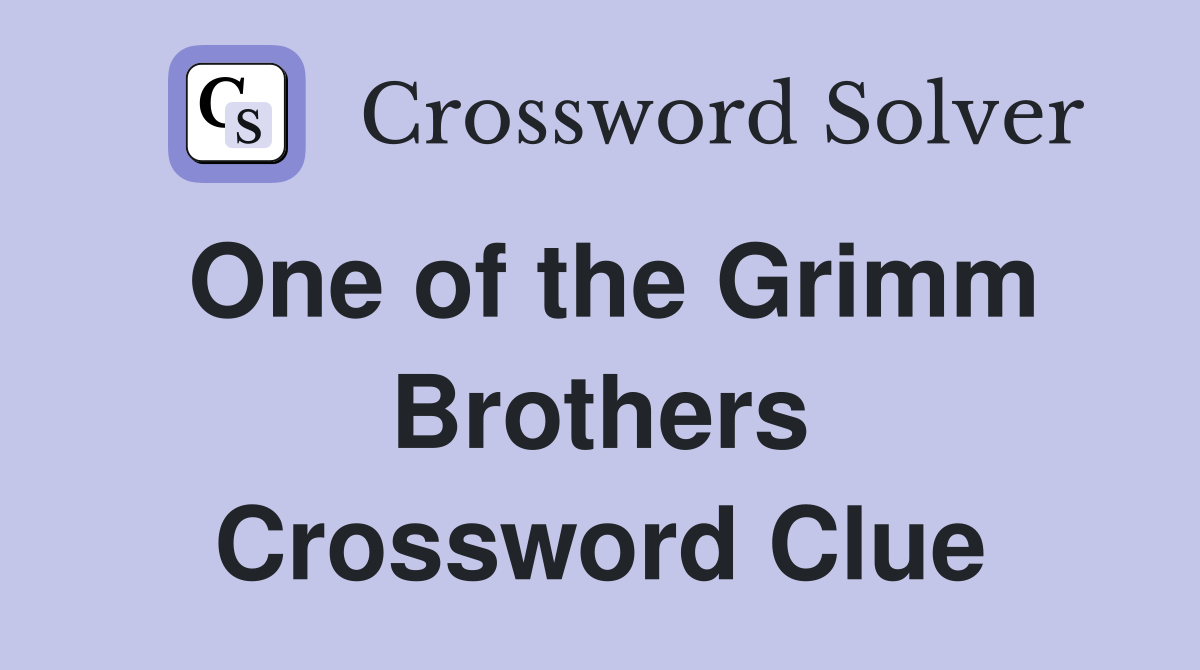 One of the Grimm Brothers Crossword Clue