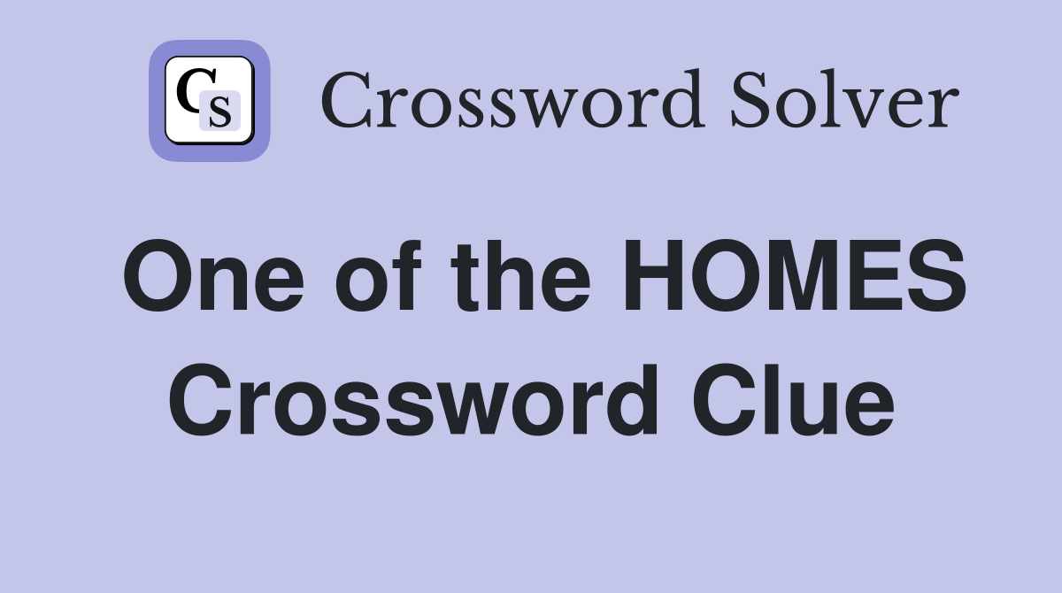 One of the HOMES Crossword Clue