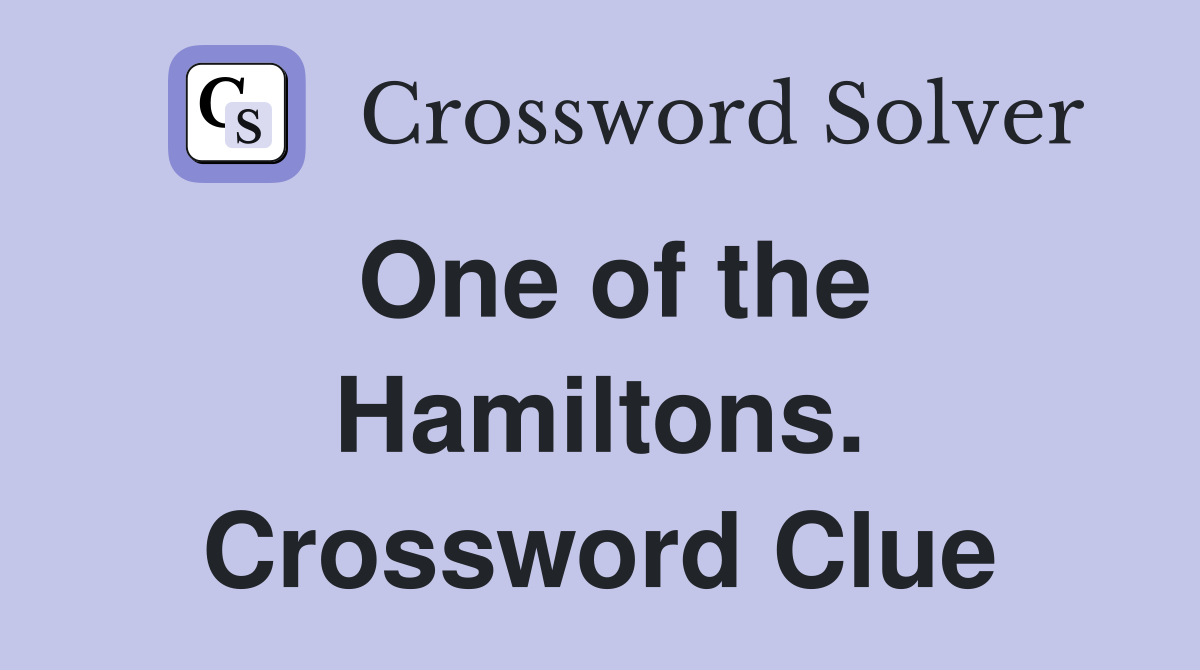 One of the Hamiltons. Crossword Clue