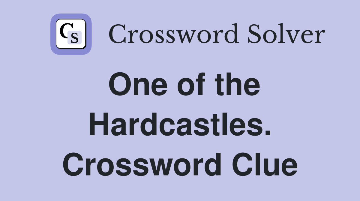 One of the Hardcastles. Crossword Clue