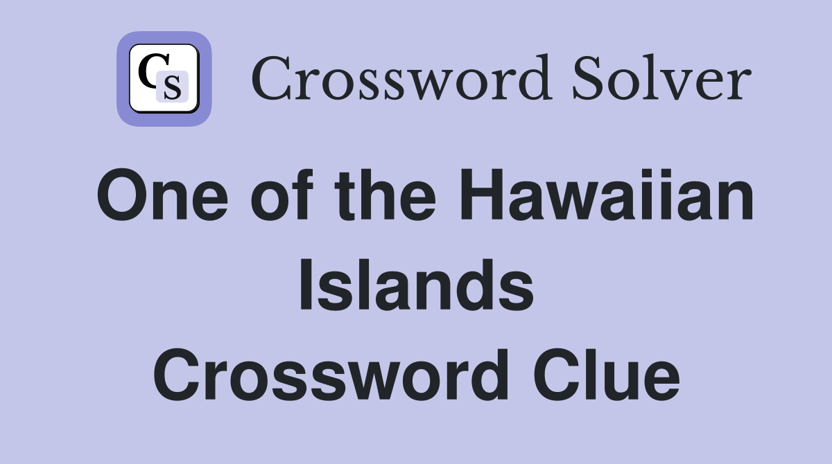 One of the Hawaiian Islands Crossword Clue