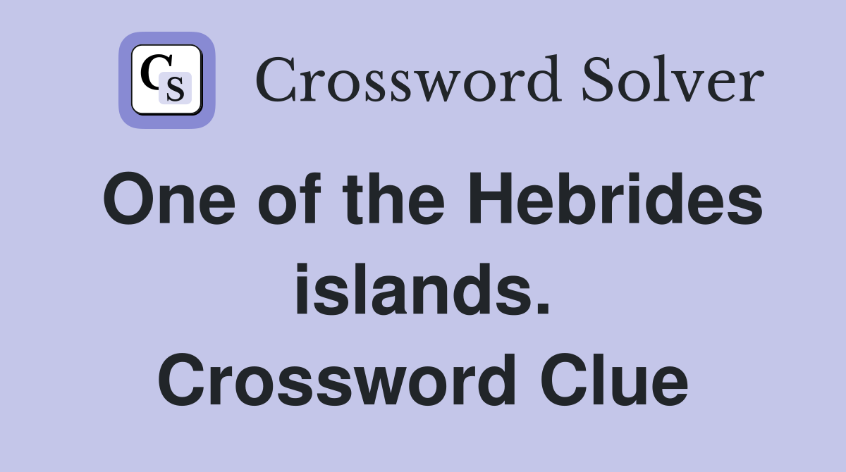 One of the Hebrides islands. Crossword Clue