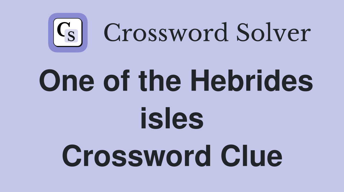 One of the Hebrides isles Crossword Clue