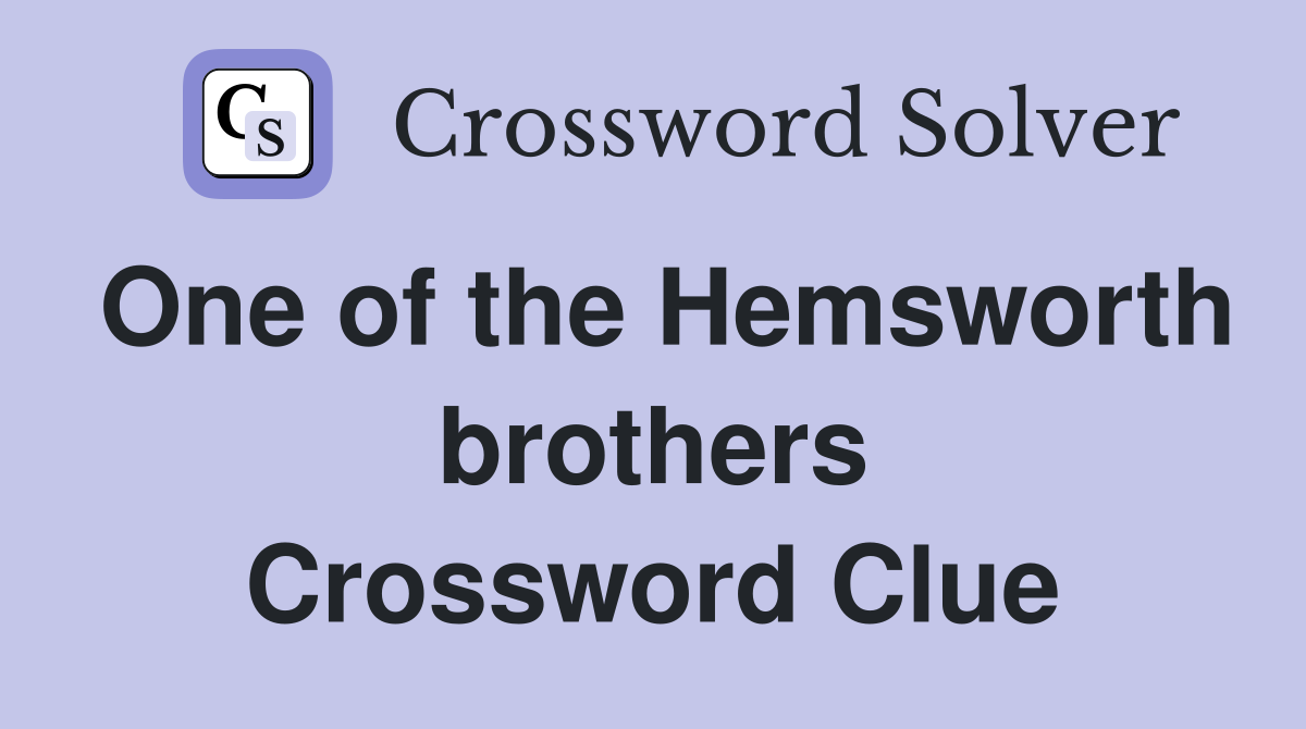 One of the Hemsworth brothers Crossword Clue