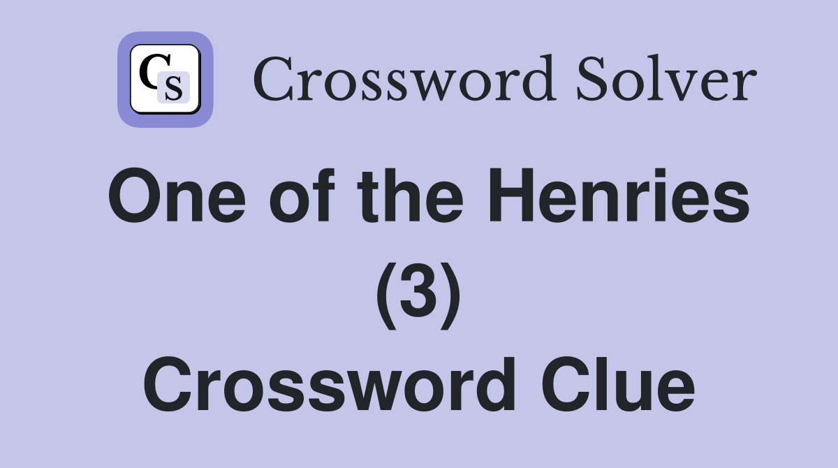 One of the Henries (3) Crossword Clue