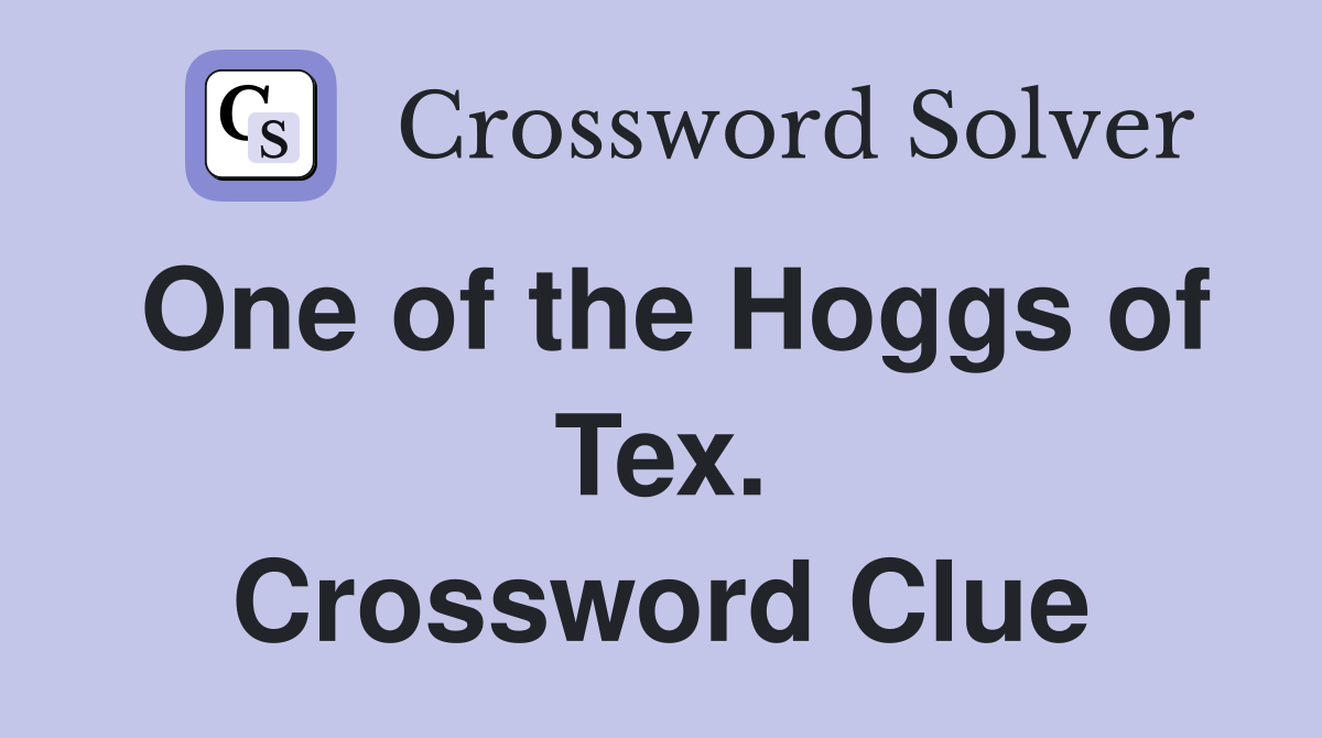 One of the Hoggs of Tex. Crossword Clue