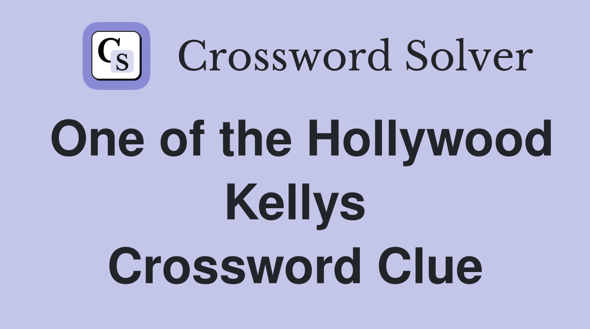 One of the Hollywood Kellys Crossword Clue