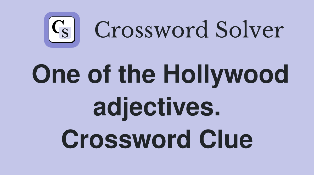 One of the Hollywood adjectives. Crossword Clue