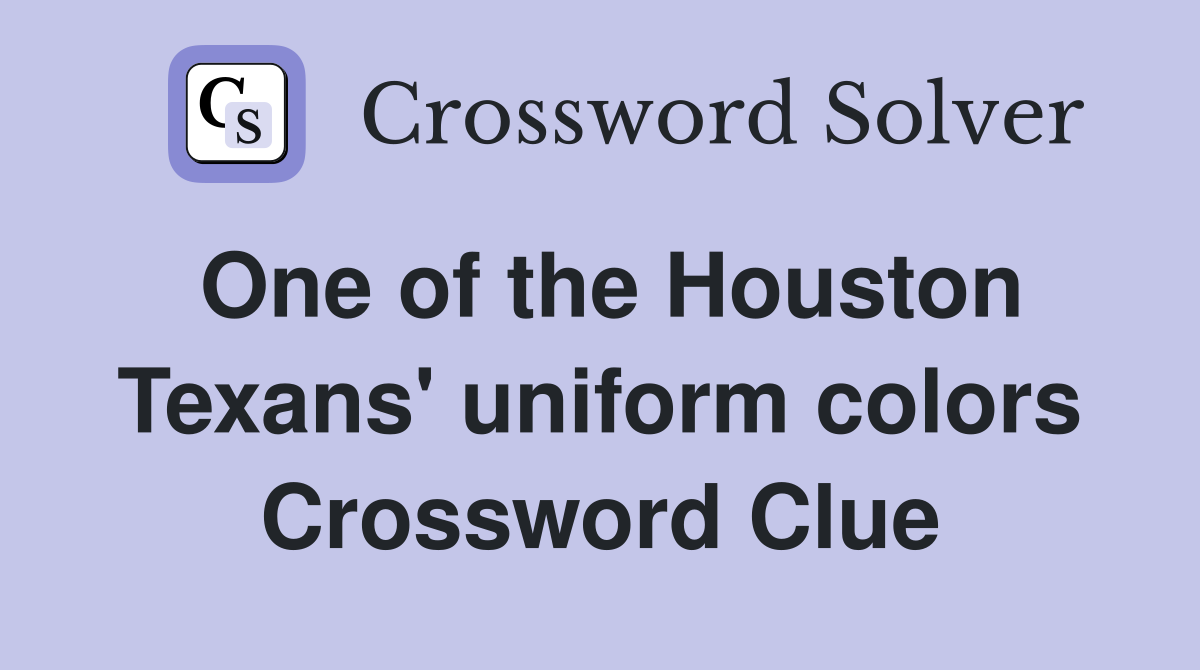 One of the Houston Texans' uniform colors Crossword Clue