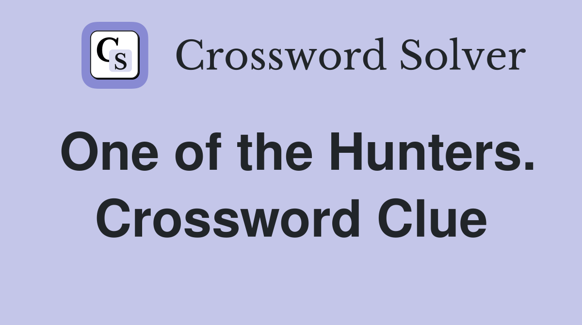 One of the Hunters. Crossword Clue