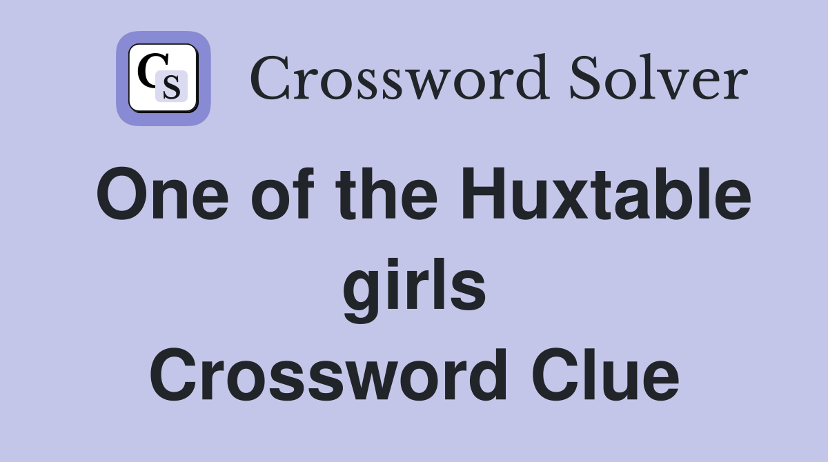 One of the Huxtable girls Crossword Clue
