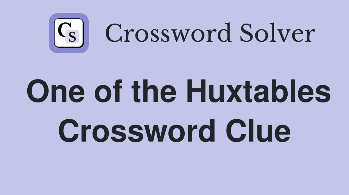 One of the Huxtables Crossword Clue