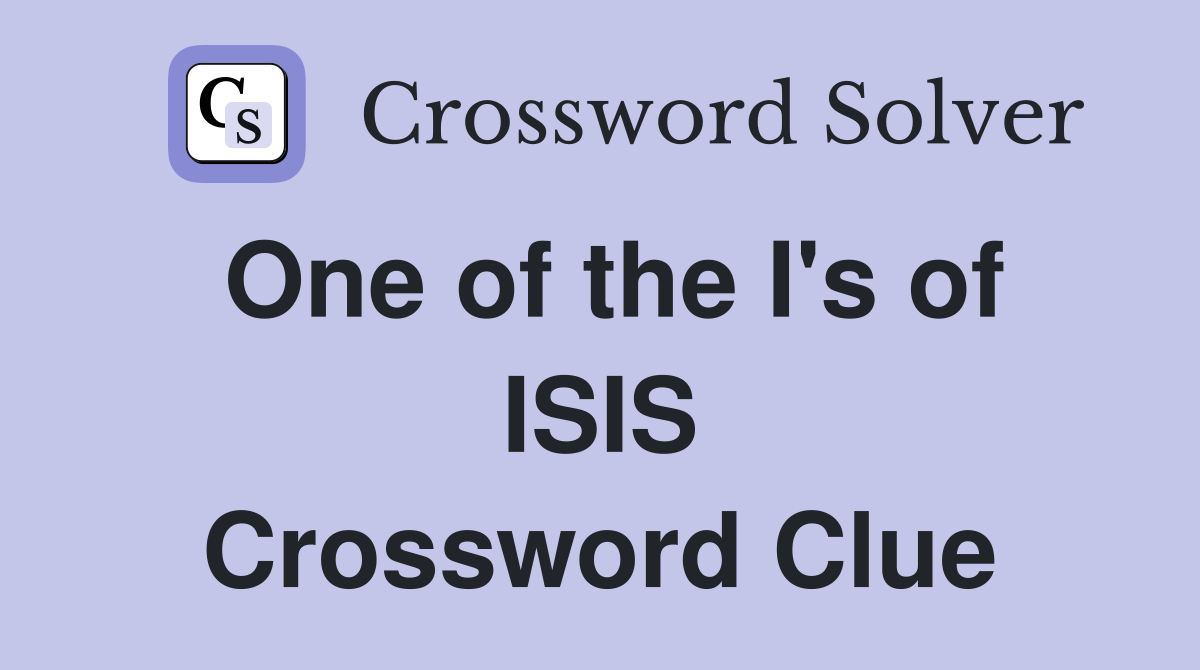 One of the I's of ISIS Crossword Clue