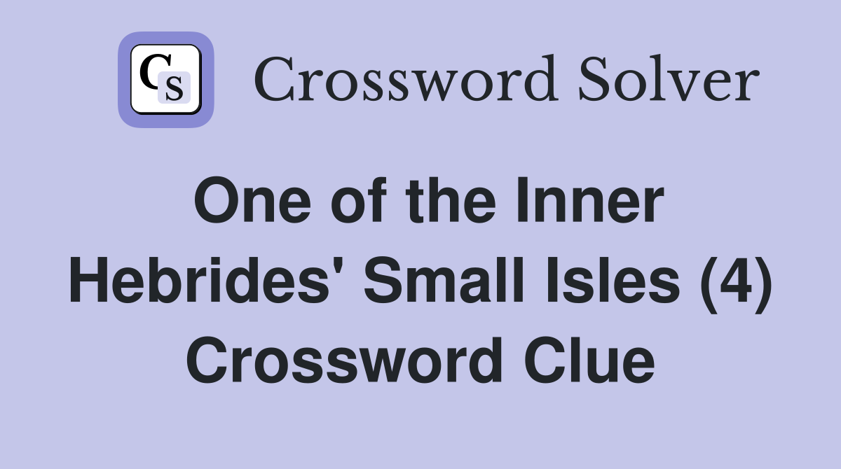 One of the Inner Hebrides' Small Isles (4) Crossword Clue