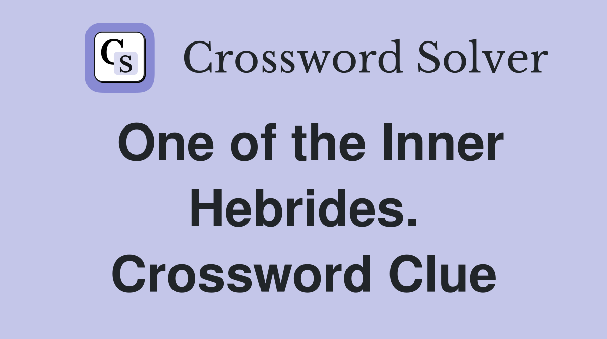 One of the Inner Hebrides. Crossword Clue