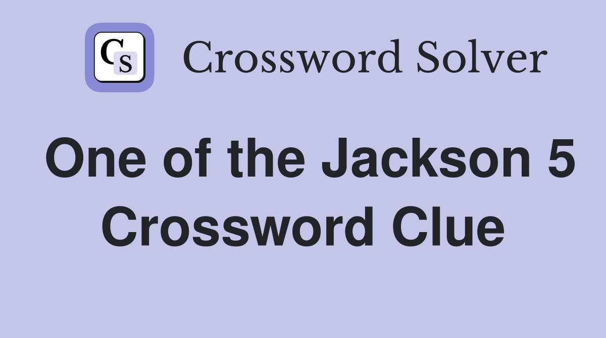 One of the Jackson 5 Crossword Clue