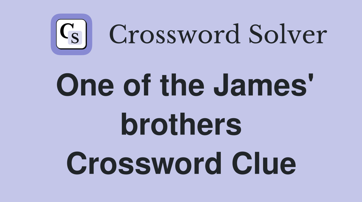 One of the James' brothers Crossword Clue