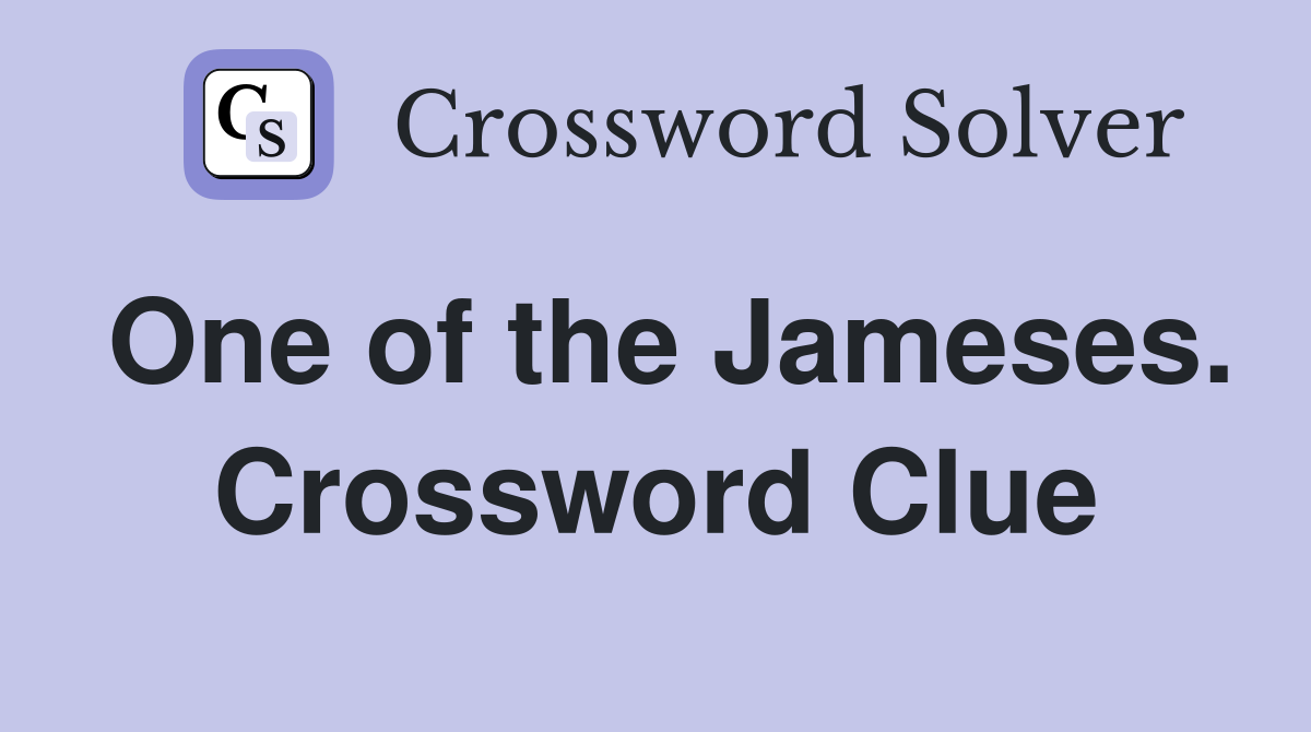 One of the Jameses. Crossword Clue