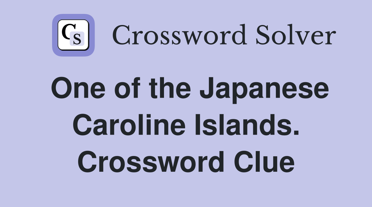 One of the Japanese Caroline Islands. Crossword Clue