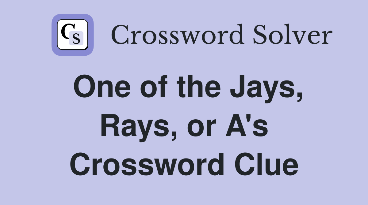 One of the Jays, Rays, or A's Crossword Clue