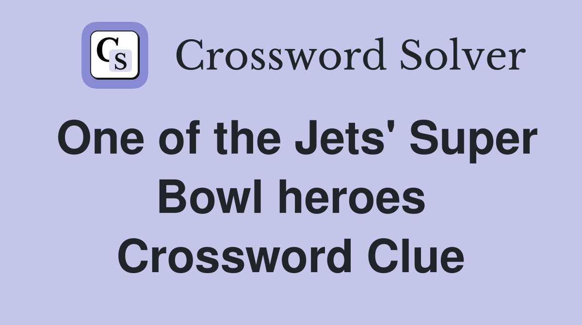 One of the Jets' Super Bowl heroes Crossword Clue