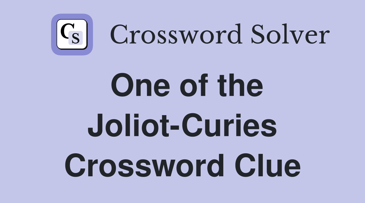 One of the Joliot-Curies Crossword Clue